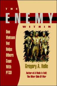 Title: The Enemy Within: One Vietnam Veteran Helps Others Cope with Ptsd, Author: Gregory A Helle