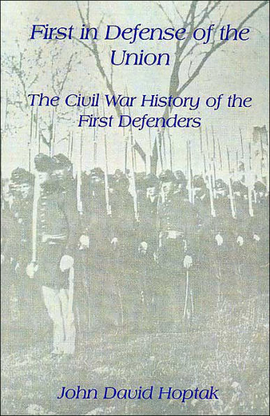 First in Defense of the Union: The Civil War History of the First Defenders