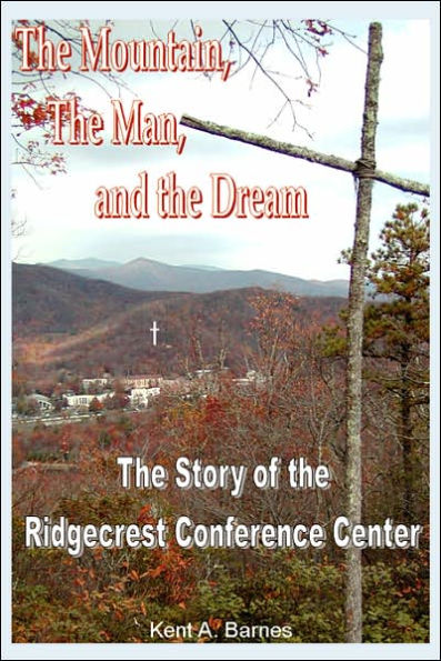 The Mountain, the Man and the Dream: The Story of the Ridgecrest Conference Center