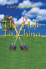 Title: The Hole to China, Author: Gary Kaschak