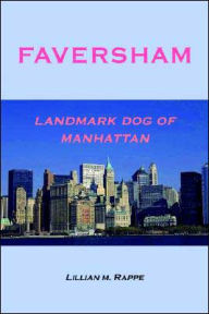 Title: Faversham - Landmark Dog of Manhattan, Author: Lillian M Rappe