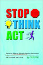 STOP! THINK!! ACT!!!: Improving Behavior Through Cognitive Intervention. FACILITATOR'S MANUAL