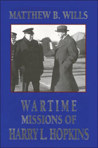 Title: Wartime Missions of Harry L. Hopkins, Author: Matthew B Wills