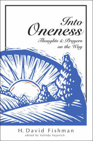 Title: Into Oneness: Thoughts & Prayers on the Way, Author: H. David Fishman