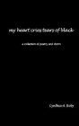 my heart cries tears of black: a collection of poetry and shorts