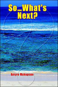 Title: So.What's Next?, Author: Amyre Makupson