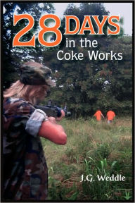 Title: 28 Days in the Coke Works, Author: J G Weddle