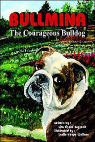 Title: Bullmina the Courageous Bulldog, Author: Lita Eitner-England