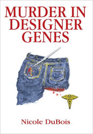 Title: MURDER IN DESIGNER GENES, Author: Nicole DuBois