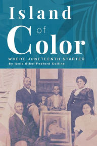 Title: Island of Color: Where Juneteenth Started, Author: Izola Ethel Fedford Collins