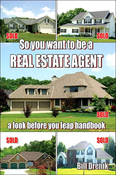So You Want to Be a REAL ESTATE AGENT: a look before you leap handbook