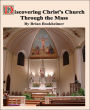 Discovering Christ's Church Through The Mass