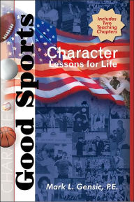 Title: Good Sports: Character Lessons for Life, Author: Mark L. Gensic