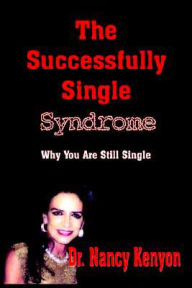 Title: The Successfully Single Syndrome: Why You Are Still Single, Author: Nancy Kenyon