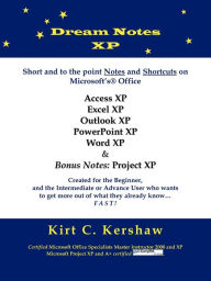 Title: Dream Notes XP: Short and to the point notes and shortcuts on Microsoft's Office, Author: Kirt C Kershaw