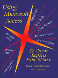 Title: Using Microsoft Access To Create Reports From SASIxp: Part II: Grade Reporting, Author: Kevin M. Finnegan