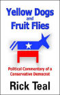 Yellow Dogs And Fruit Flies: Political Commentary Of A Conservative Democrat