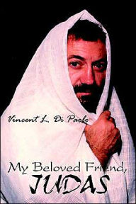 Title: My Beloved Friend, JUDAS, Author: Vincent L Di Paolo