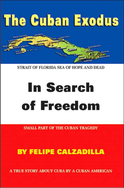 The Cuban Exodus: In Search Of Freedom By Felipe Calzadilla, Paperback ...