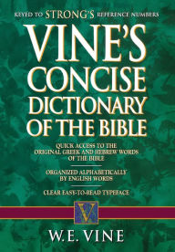 Title: Vine's Concise Dictionary of Old and New Testament Words, Author: W. E. Vine