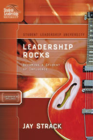 Title: Leadership Rocks: Becoming a Student of Influence, Author: Jay Strack