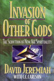 Title: Invasion of Other Gods: The Seduction of New Age Spirituality, Author: David Jeremiah