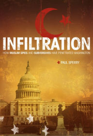 Title: Infiltration: How Muslim Spies and Subversives have Penetrated Washington, Author: Paul Sperry