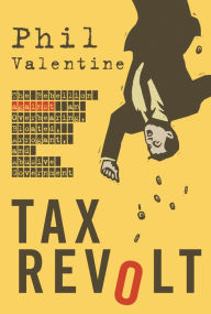 Title: Tax Revolt: The Rebellion Against an Overbearing, Bloated, Arrogant, and Abusive Government, Author: Phil Valentine