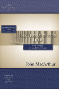 The MacArthur Bible Studies - 1 & 2 Thessalonians