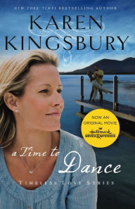 Title: A Time to Dance (Timeless Love Series #1), Author: Karen Kingsbury