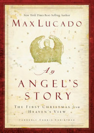 Title: An Angel's Story: The First Christmas from Heaven's View (formerly Cosmic Christmas), Author: Max Lucado