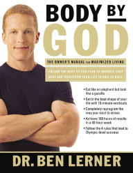 Title: Body by God: The Owner's Manual for Maximized Living, Author: Ben Lerner