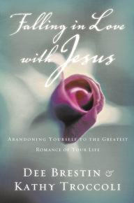 Title: Falling in Love with Jesus: Abandoning Yourself to the Greatest Romance of Your Life, Author: Dee Brestin