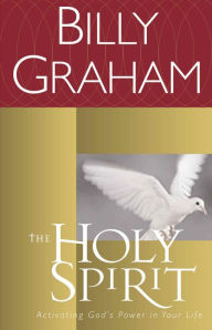 Title: The Holy Spirit: Activating God's Power in Your Life, Author: Billy Graham