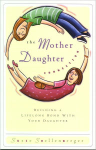 Title: The Mother Daughter Connection: Building a Lifelong Bond with Your Daughter, Author: Susie Shellenberger