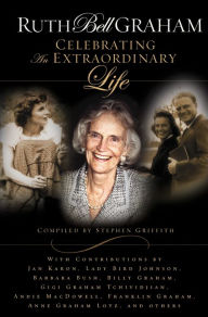Title: Ruth Bell Graham: Celebrating An Extraordinary Life, Author: Stephen Griffith
