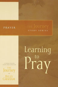 Title: Learning to Pray: The Journey Study Series, Author: Billy Graham