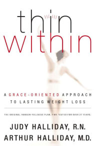 Title: Thin Within: A Grace-Oriented Approach to Lasting Weight Loss, Author: Judy Halliday