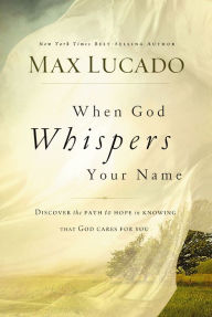 Title: When God Whispers Your Name, Author: Max Lucado
