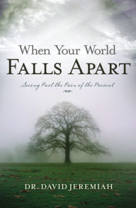 Title: When Your World Falls Apart: See Past the Pain of the Present, Author: David Jeremiah