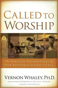 Called to Worship: The Biblical Foundations of Our Response to God's Call