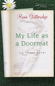 Title: My Life as a Doormat (in Three Acts), Author: Rene Gutteridge