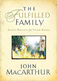 The Fulfilled Family: God's Design for Your Home