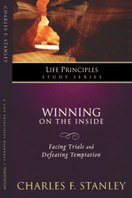 The Life Principles Study Series: Winning on the Inside