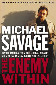 Title: The Enemy Within: Saving America from the Liberal Assault on Our Schools, Faith and Military, Author: Michael Savage