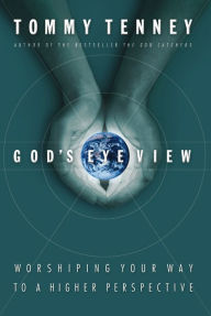 Title: God's Eye View: Worshiping Your Way to a Higher Perspective, Author: Tommy Tenney
