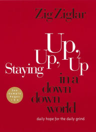 Title: Staying Up, Up, Up in a Down, Down World: Daily Hope for the Daily Grind, Author: Zig Ziglar