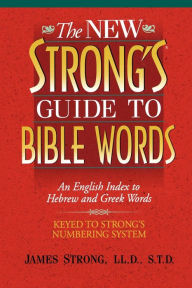 Title: The New Strong's Guide to Bible Words: An English Index to Hebrew and Greek Words, Author: James Strong