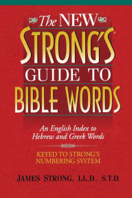 Title: The New Strong's Guide to Bible Words: An English Index to Hebrew and Greek Words, Author: James Strong