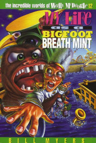 Title: My Life as a Bigfoot Breath Mint, Author: Bill Myers